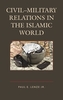 Civil-Military Relations in the Islamic World