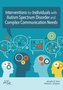Intervention Strategies for Individuals with Complex Communication Needs and Autism Spectrum Disorder