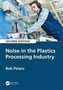Noise in the Plastics Processing Industry, 2nd edition