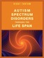 Autism Spectrum Disorders Through the Life Span