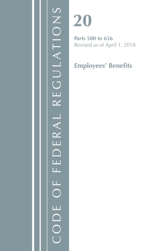 Code of Federal Regulations, Title 20 Employee Benefits 500-656, Revised as of April 1, 2018