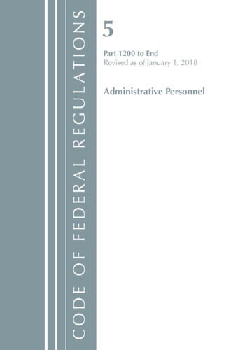 Code of Federal Regulations, Title 05 Administrative Personnel 1200-End, Revised as of January 1, 2018