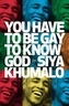 You have to be gay to know God