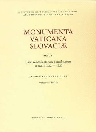 Monumenta Vaticana Slovaciae. Tomus I. Rationes collectorum pontificiorum in annis 1332 - 1337