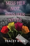 Miss Her Not, Miss Her Never