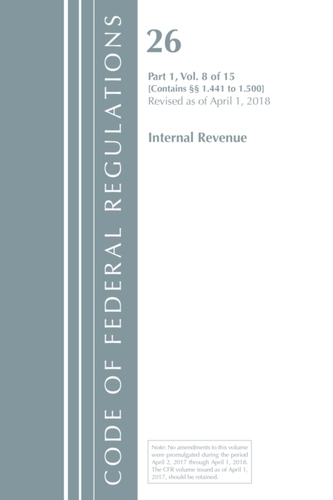 Code of Federal Regulations, Title 26 Internal Revenue 1.441-1.500, Revised as of April 1, 2018