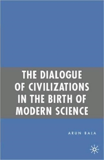 The Dialogue of Civilizations in the Birth of Modern Science