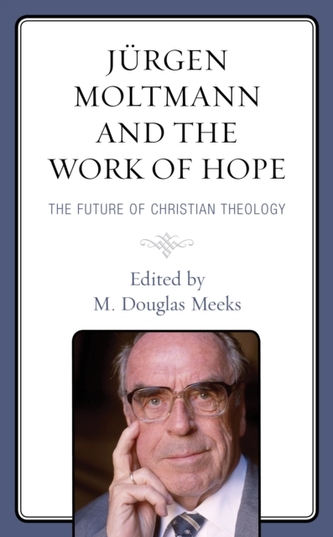 Jurgen Moltmann and the Work of Hope