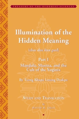 Tsong Khapa's Illumination of the Hidden Meaning and the Cult of the Yognis, a Study and Annotated Translation of Chapte