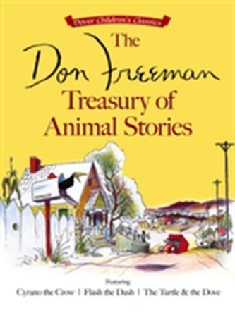 The Don Freeman Treasury of Animal Stories: Featuring Cyrano the Crow, Flash the Dash and The Turtle and the Dove