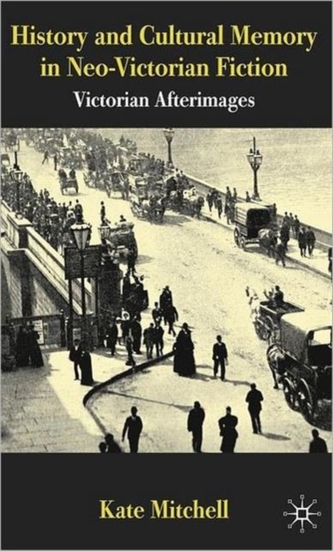 History and Cultural Memory in Neo-Victorian Fiction