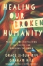 Healing Our Broken Humanity