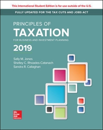 Principles of Taxation for Business and Investment Planning 2019 Edition