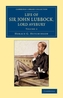 Life of Sir John Lubbock, Lord Avebury 2 Volume Set Life of Sir John Lubbock, Lord Avebury