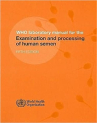 WHO Laboratory Manual for the Examination and Processing of Human Semen