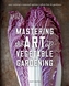 Mastering the Art of Vegetable Gardening