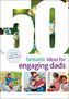 50 Fantastic Ideas for Engaging Dads