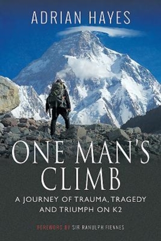 One Man's Climb: A Journey of Trauma, Tragedy and Triumph on K2