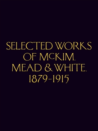 Selected Works of McKim Mead & White, 1879-1915