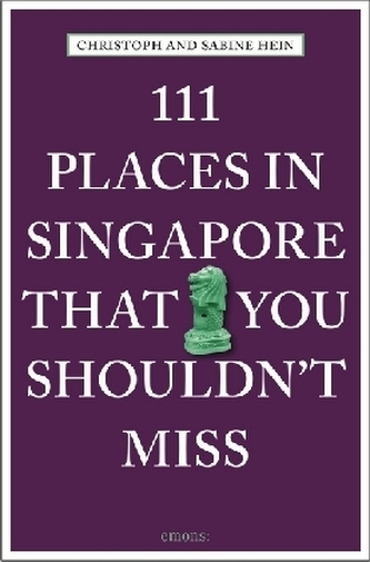 111 Places in Singapore That You Shouldn't Miss