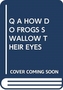 Q A HOW DO FROGS SWALLOW THEIR EYES