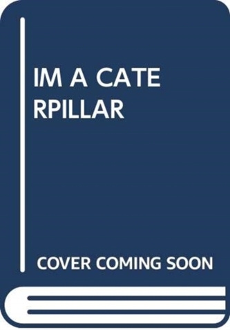 IM A CATERPILLAR