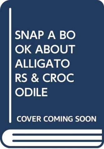 SNAP A BOOK ABOUT ALLIGATORS & CROCODILE