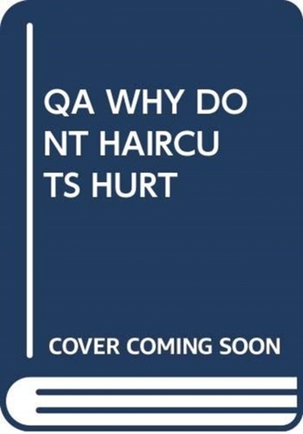 QA WHY DONT HAIRCUTS HURT