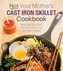 Not Your Mother's Cast Iron Skillet Cookbook