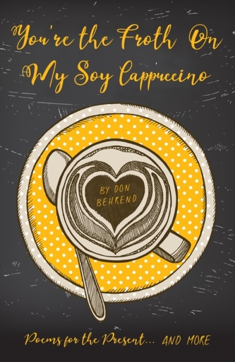 You're the Froth On My Soy Cappuccino