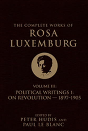 The Complete Works of Rosa Luxemburg Volume III