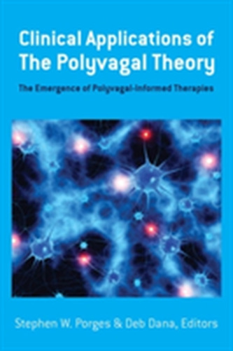 Clinical Applications of the Polyvagal Theory - The Emergence of Polyvagal-Informed Therapies