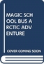 MAGIC SCHOOL BUS ARCTIC ADVENTURE