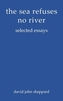 the sea refuses no river