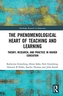 The Phenomenological Heart of Teaching and Learning