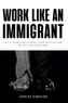 Work Like an Immigrant