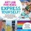 Art Lab for Kids: Express Yourself