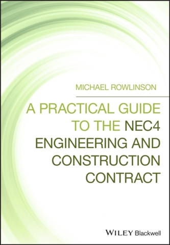 A Practical Guide to the NEC4 Engineering and Construction Contract