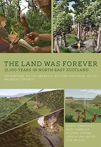 The Land Was Forever: 15000 Years in North-East Scotland