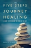 The Five Steps To A Journey Of Healing