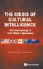 Crisis Of Cultural Intelligence, The: The Anthropology Of Civil-military Operations