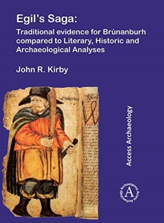 Egil's Saga: Traditional evidence for Brunanburh compared to Literary, Historic and Archaeological Analyses
