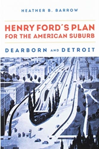 Henry Ford's Plan for the American Suburb
