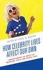 How Celebrity Lives Affect Our Own