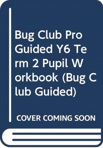 Bug Club Pro Guided Y6 Term 2 Pupil Workbook