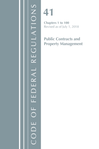 Code of Federal Regulations, Title 41 Public Contracts and Property Management 1-100, Revised as of July 1, 2018