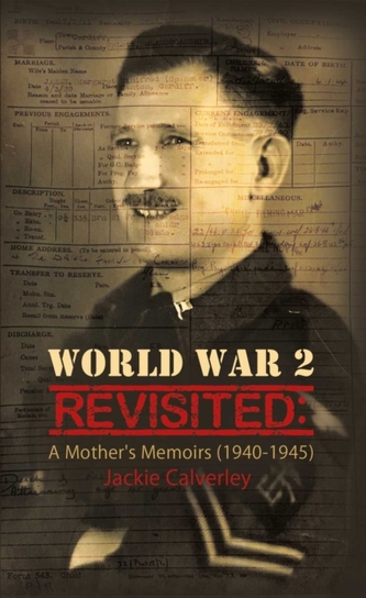 World War 2 Revisited: A Mother's Memoirs (1940-1945)