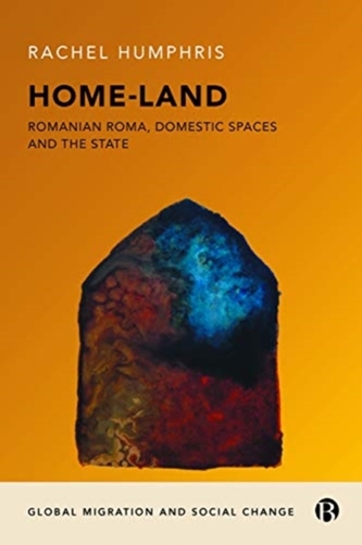 Home-Land: Romanian Roma, Domestic Spaces and the State