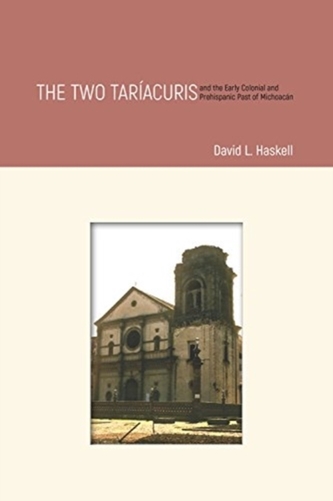 The Two Tar acuris and the Early Colonial and Prehispanic Past of Michoac n