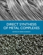 Direct Synthesis of Metal Complexes
